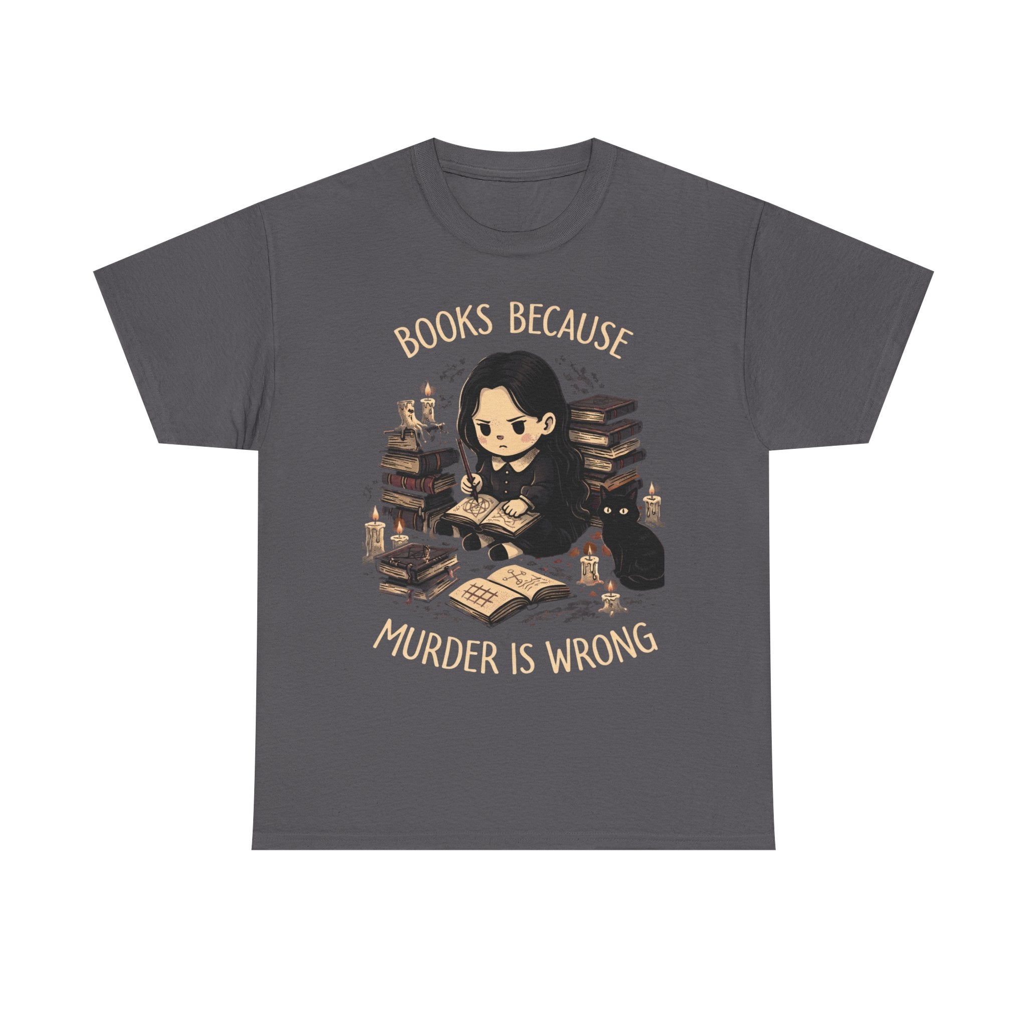 Books Because Murder Is Wrong Tee — Gothic Booklover Graphic T-Shirt
