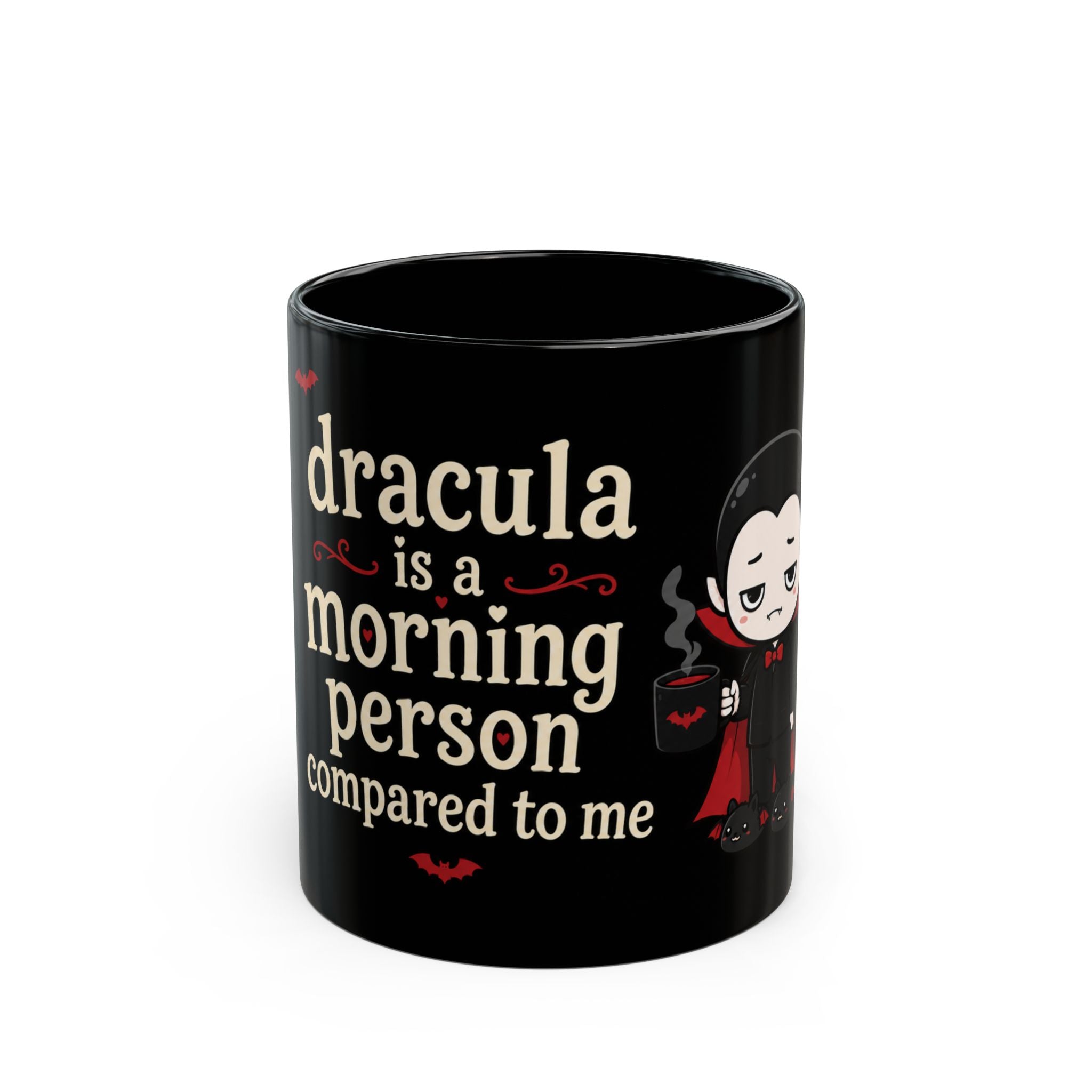 Dracula Is a Morning Person Compared to Me 11 oz Mug