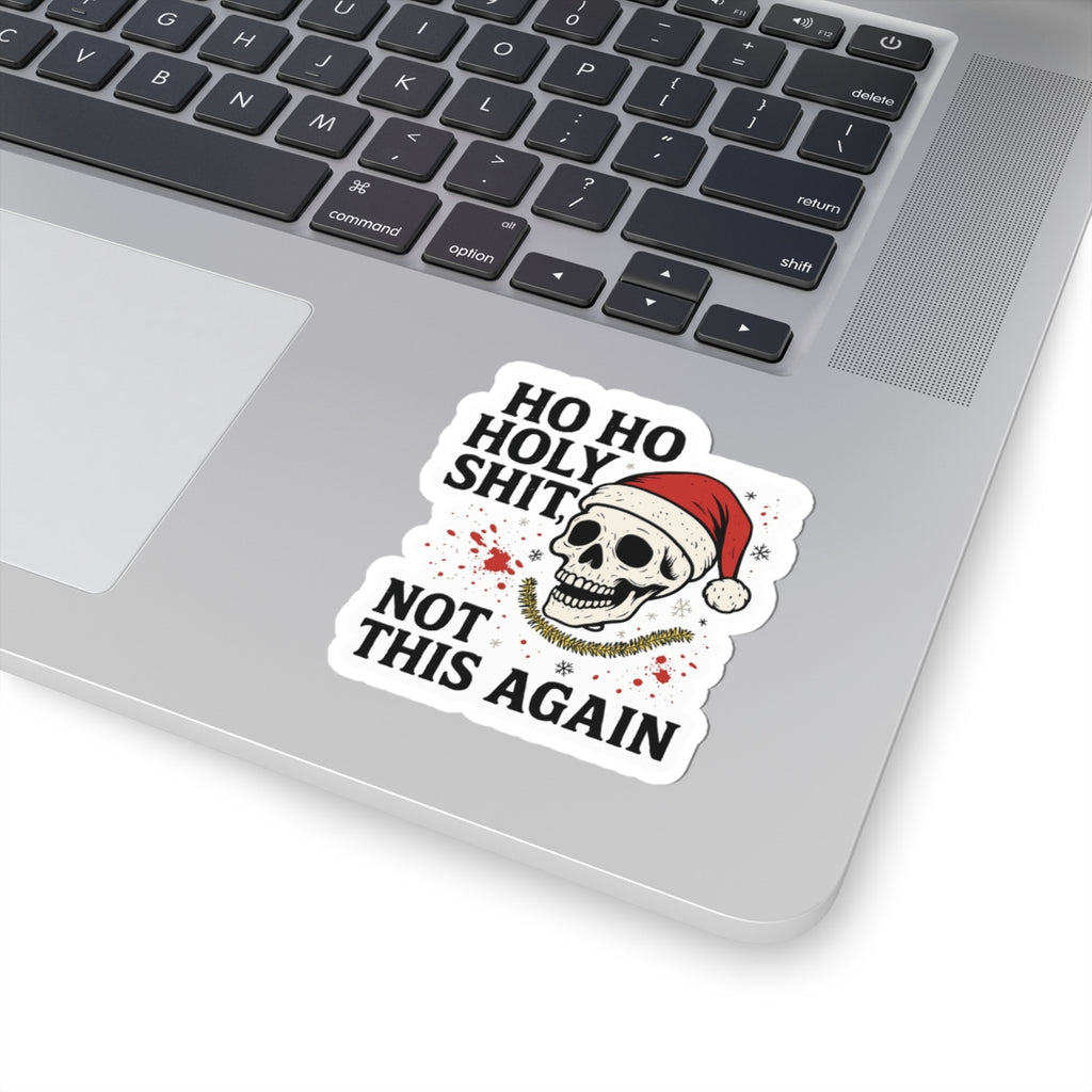 Funny Christmas Skull Sticker — "Ho Ho Holy Shit, Not This Again"