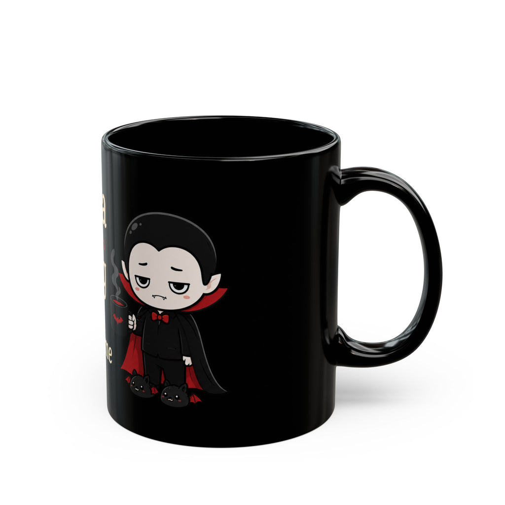 Dracula Is a Morning Person Compared to Me 11 oz Mug