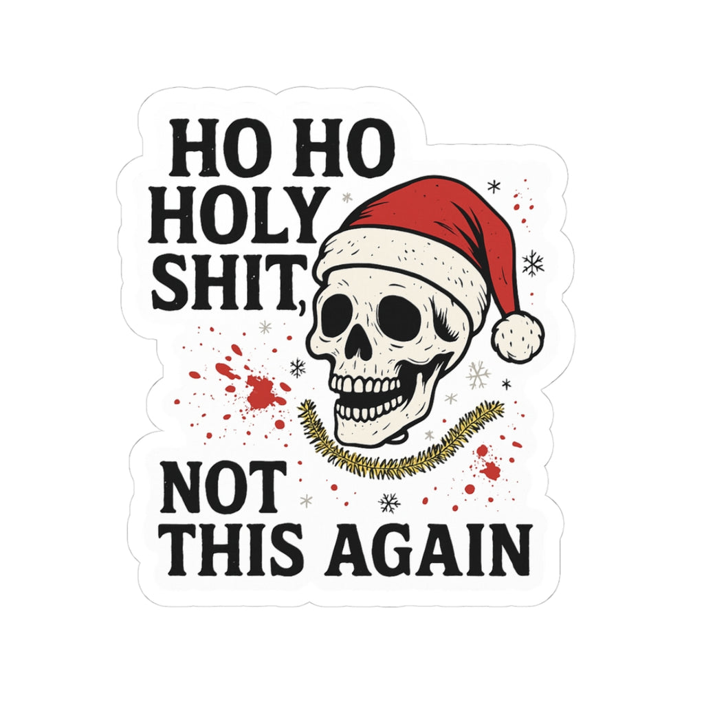 Funny Christmas Skull Sticker — "Ho Ho Holy Shit, Not This Again"