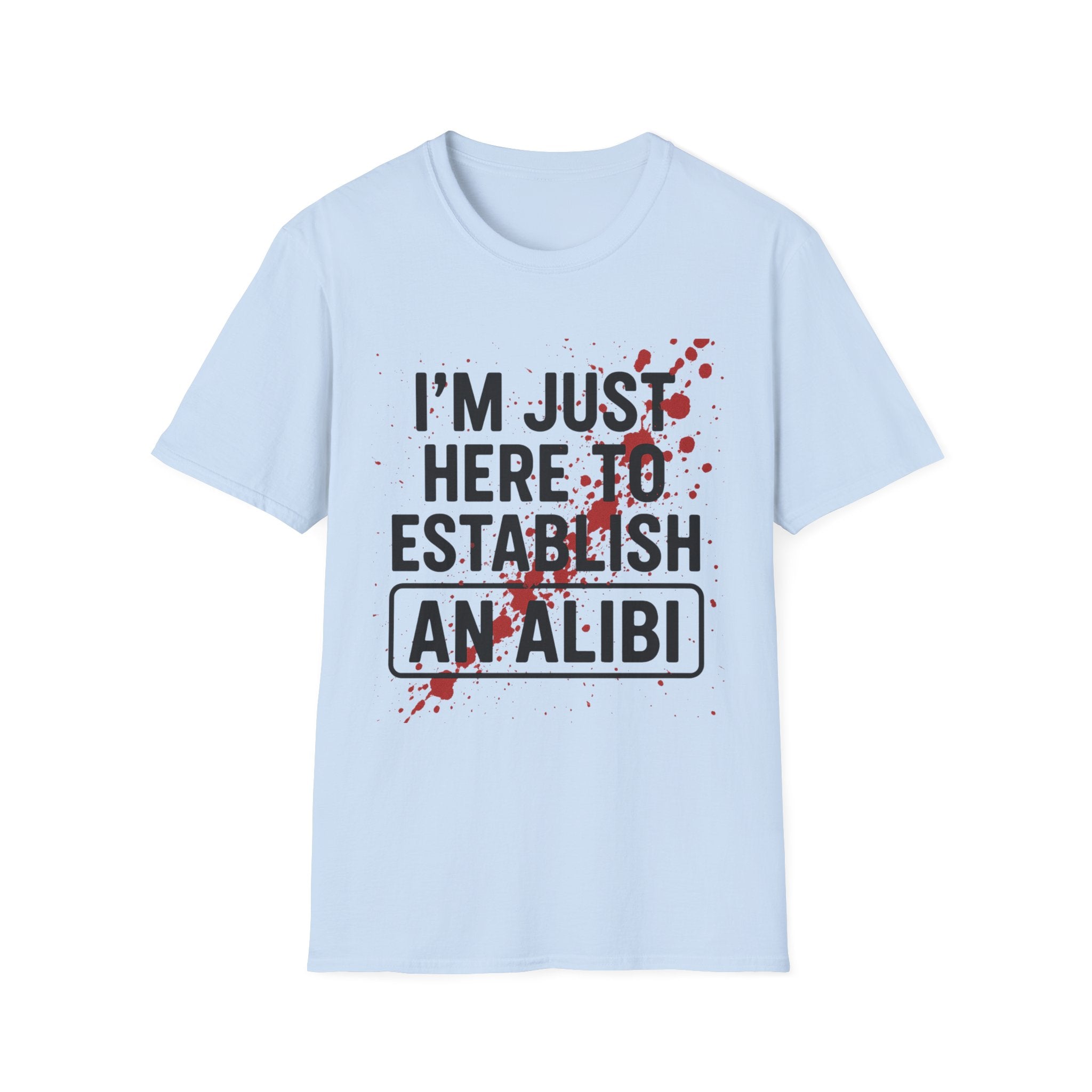 I'm Just Here to Establish an Alibi T-Shirt — Funny Crime Scene Graphic Tee
