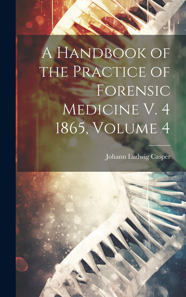 A Handbook of the Practice of Forensic Medicine V.4 1865, Volume 4
