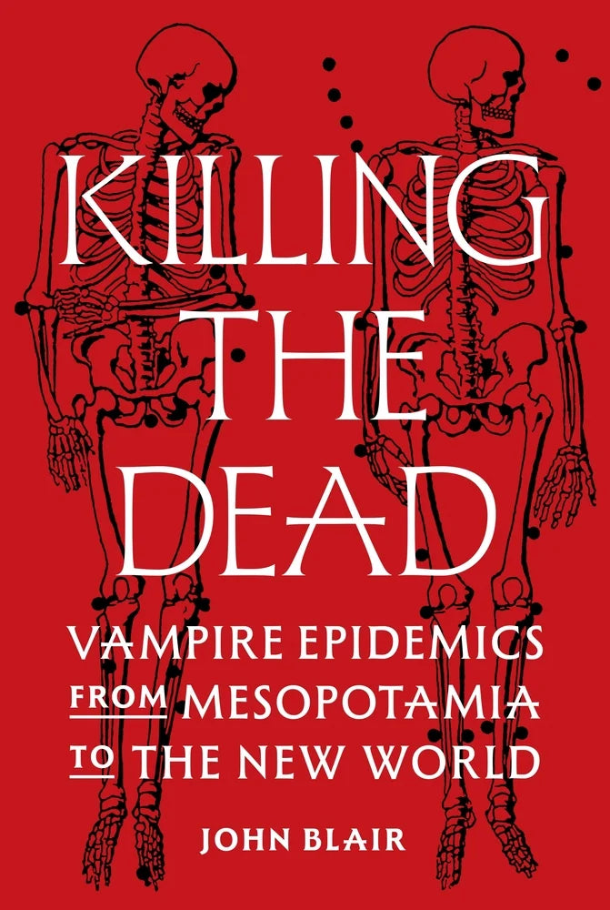 Killing the Dead: Vampire Epidemics From Mesopotamia to the New World