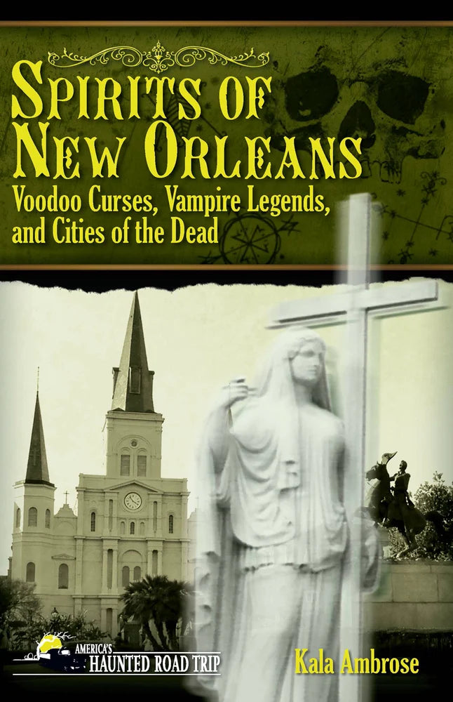 Spirits of New Orleans: Voodoo curses, Vampire Legends, and Cities of the Dead