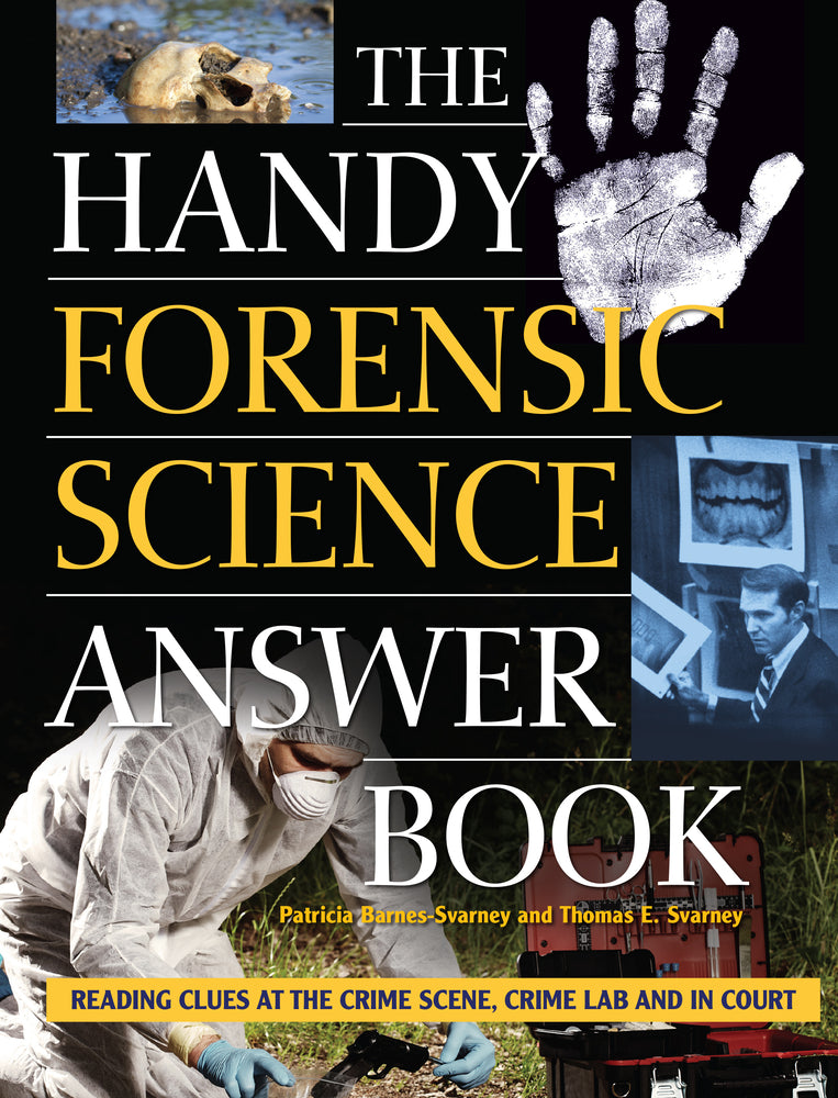 The Handy Forensic Science Answer Book: Reading Clues at the Crime Scene, Crime Lab, and in Court